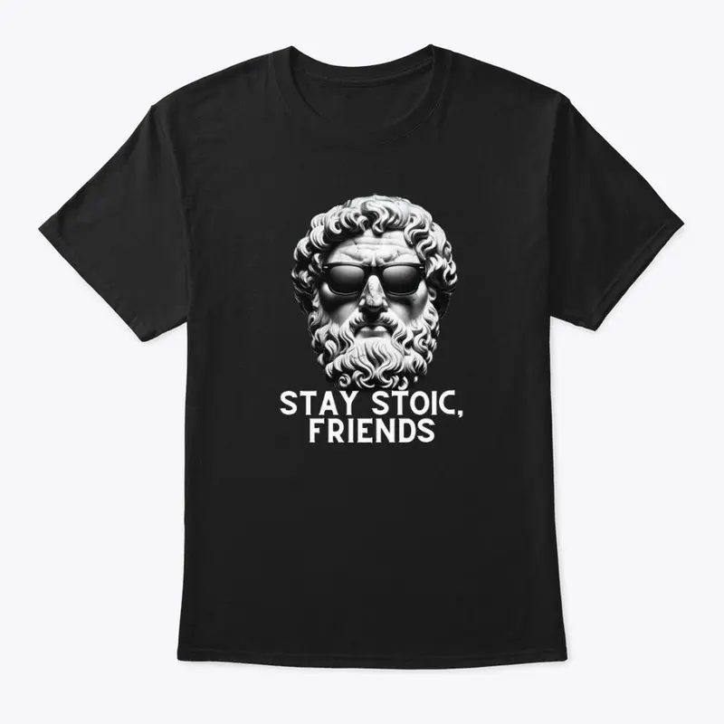 Stay Stoic, Friends