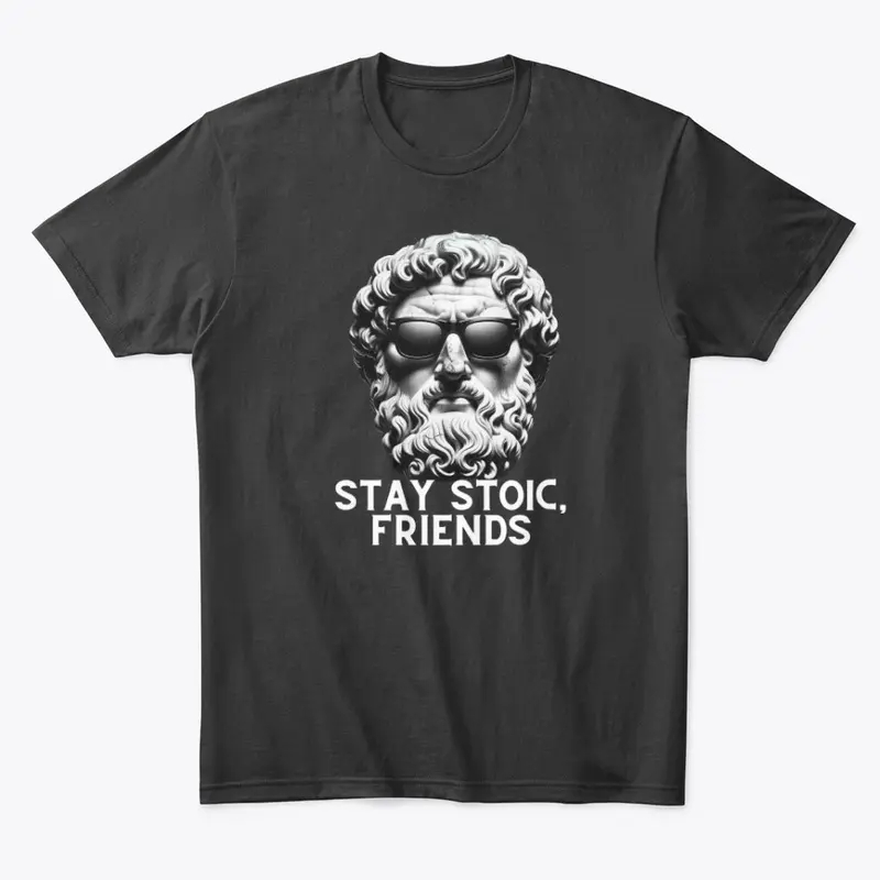 Stay Stoic, Friends